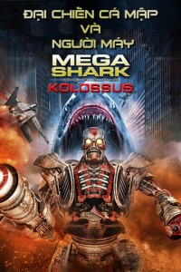 Xem phim Đại Chiến Cá Mập Và Người Máy - MegaShark vs Kolossus (2015)