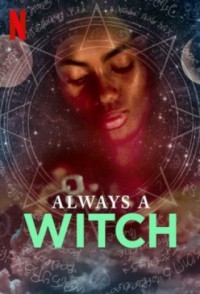 Xem phim Phù Thủy Vượt Thời Gian (Phần 2) - Always a Witch (Season 2) (2019)