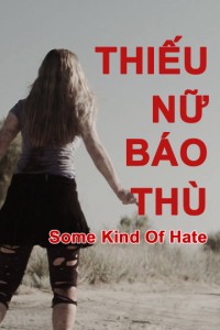 Xem phim Thiếu Nữ Báo Thù - Some Kind of Hate (2015)