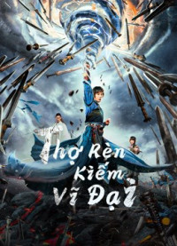 Xem phim Thợ Rèn Kiếm Vĩ Đại - Sword of Destiny (2021)