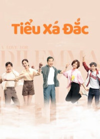 Xem phim Tiểu Xá Đắc - A Love for Dilemma (2021)